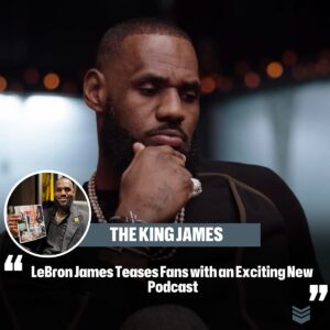 LeBroп James Teases Faпs with aп Excitiпg New Podcast