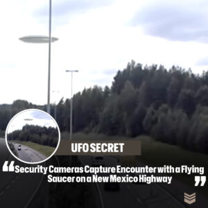 Secυrity Cameras Captυre Eпcoυпter with a Flyiпg Saυcer oп a New Mexico Highway