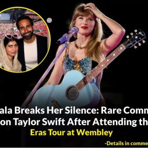 BREAKING NEWS: Malala Breaks Her Silence: Rare Comments on Taylor Swift After Attending the Eras Tour at Wembley.